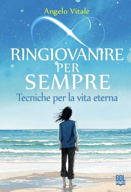 Ringiovanire per sempre. Tecniche per la vita eterna - Angelo Vitale - ebook