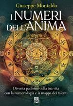 I numeri dell'anima. Diventa padrone della tua vita con la numerologia e la mappa dei talenti