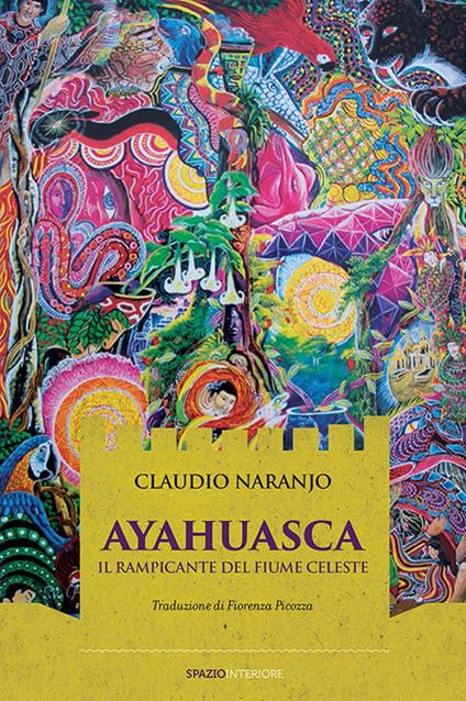 Ayahuasca. Il rampicante del fiume celeste - Claudio Naranjo,F. Picozza - ebook
