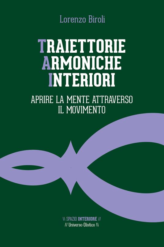 Traiettorie armoniche interiori. Aprire la mente attraverso il movimento - Lorenzo Biroli - copertina