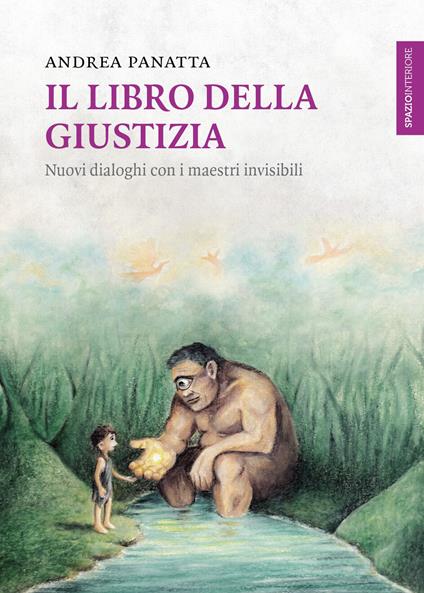 Il libro della giustizia. Nuovi dialoghi con i maestri invisibili - Andrea Panatta - copertina