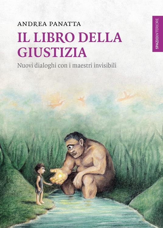 Il libro della giustizia. Nuovi dialoghi con i maestri invisibili - Andrea Panatta - copertina