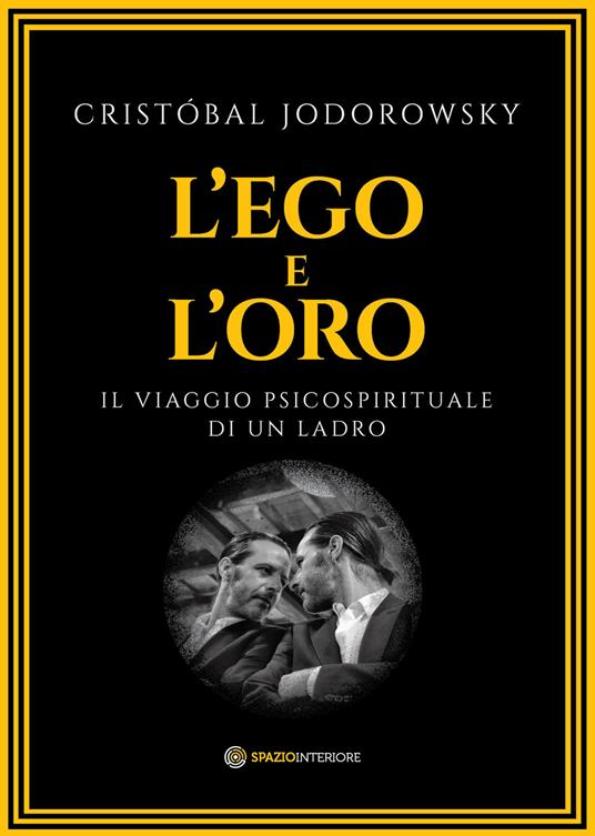 L'ego e l'oro. Il viaggio psicospirituale di un ladro - Cristóbal Jodorowsky - copertina