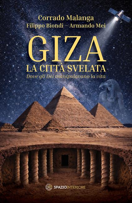 Giza. La città svelata. Dove gli dèi manipolavano la vita - Corrado Malanga,Filippo Biondi,Armando Mei - copertina