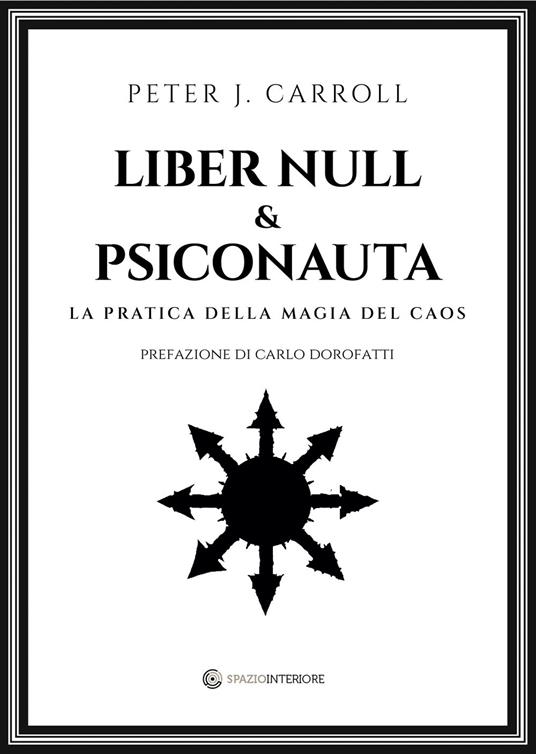Liber Null & Psiconauta. La pratica della magia del caos - Peter J. Carroll,Marzio Venuti Mazzi - ebook