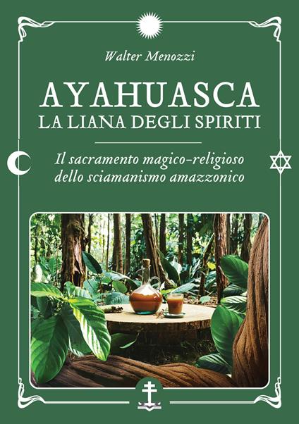 Ayahuasca. La liana degli spiriti. Il sacramento magico-religioso dello sciamanismo amazzonico - Walter Menozzi - ebook