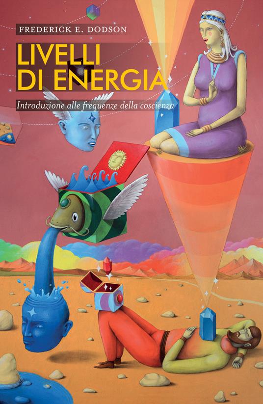 Livelli di energia. Introduzione alle frequenze della coscienza - Frederick E. Dodson,Patrizia Giuliodori - ebook