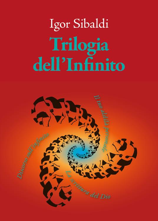 Trilogia dell'Infinito. Il tuo aldilà personale-Discorso sull'infinito-La scrittura del Dio - Igor Sibaldi - ebook