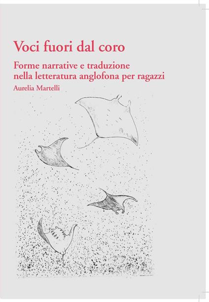 Voci fuori dal coro: forme narrative e traduzione nella letteratura anglofona per ragazzi - Aurelia Martelli - copertina