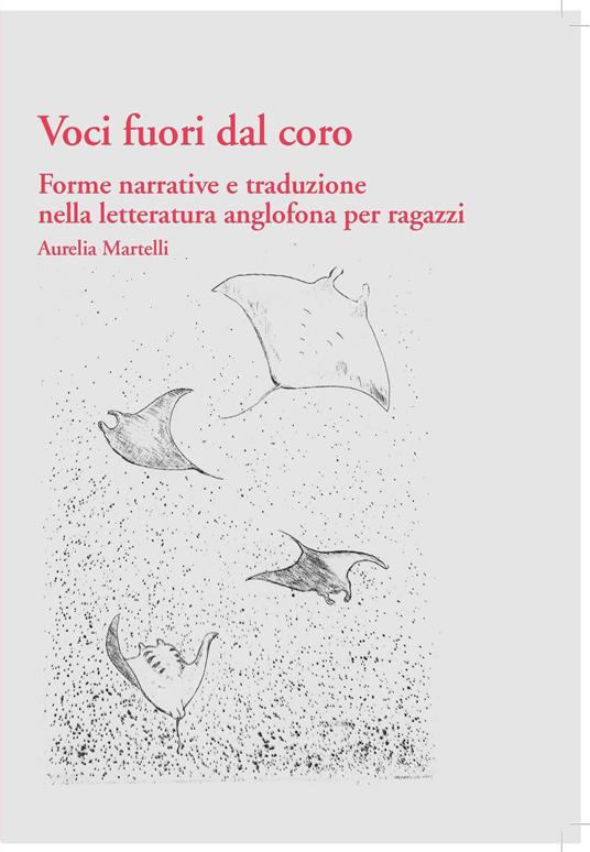 Voci fuori dal coro: forme narrative e traduzione nella letteratura anglofona per ragazzi - Aurelia Martelli - copertina