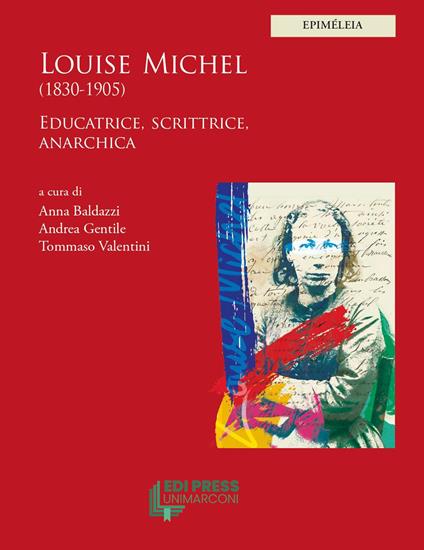 Louise Michel (1830-1905). Educatrice, scrittrice, anarchica - Anna Baldazzi,Andrea Gentile,Tommaso Valentini - copertina