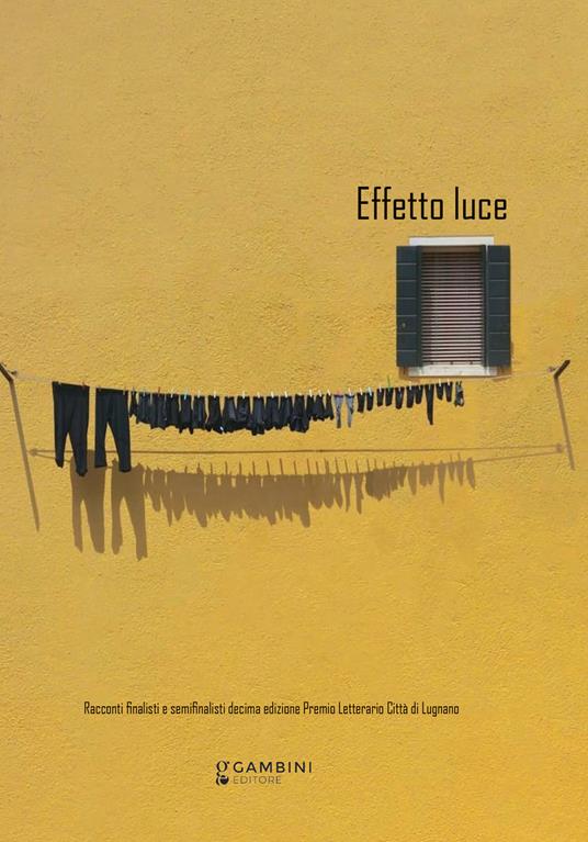 Effetto luce. Racconti finalisti e semifinalisti decima edizione Premio Letterario Città di Lugnano - copertina