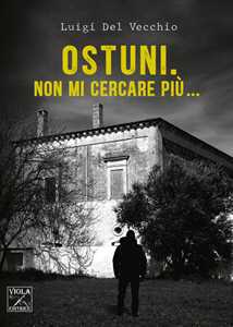 Ostuni. Non mi cercare più...