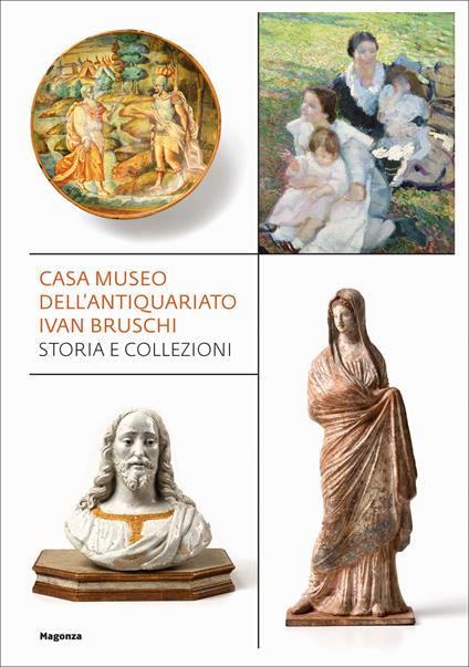 Casa museo dell'antiquariato Ivan Bruschi. Storia e collezioni. Ediz. illustrata - copertina
