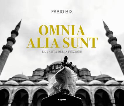 Omnia alia sunt. La verità della finzione. Ediz. italiana e inglese - Fabio Bix - copertina