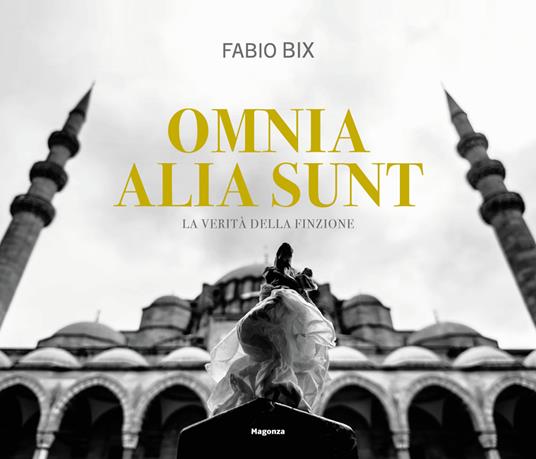 Omnia alia sunt. La verità della finzione. Ediz. italiana e inglese - Fabio Bix - copertina