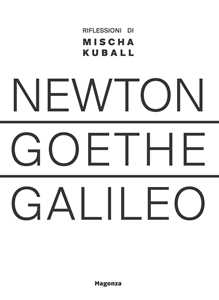 Newton Goethe Galileo. Riflessioni di Mischa Kuball. Ediz. bilingue