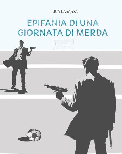 Epifania di una giornata di merda - Luca Casassa - copertina
