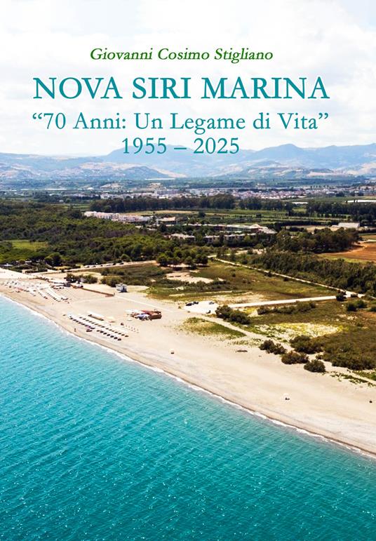 Nova Siri Marina. «70 anni: un legame di vita» 1955-2025 - Giovanni Cosimo Stigliano - copertina