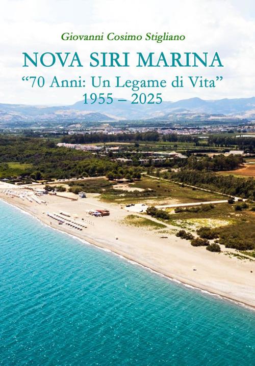 Nova Siri Marina. «70 anni: un legame di vita» 1955-2025 - Giovanni Cosimo Stigliano - ebook