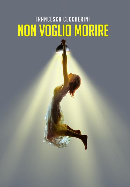Non voglio morire - Francesca Ceccherini - ebook