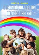 L' umanità ha i colori dell'arcobaleno