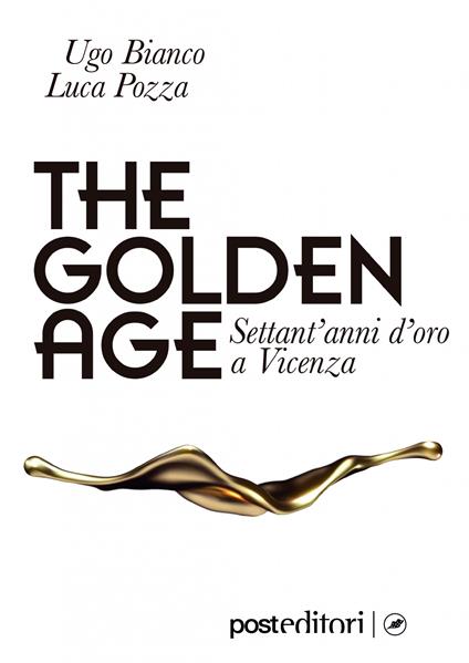 Golden Age. 70 anni oreficeria Vicenza - Ugo Bianco,Luca Pozza - copertina