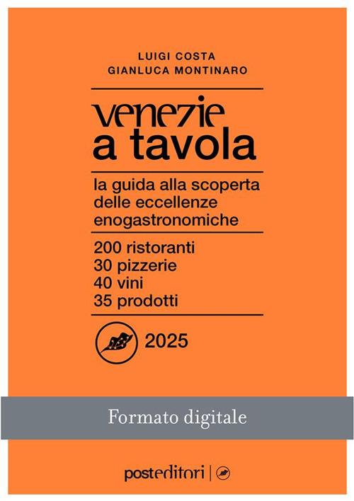 Venezie a tavola 2025. La guida alla scoperta delle eccellenze enogastronomiche - Luigi Costa,Gianluca Montinaro - ebook