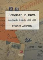 Bruciare le navi. Aspettando il fronte 1941-1943