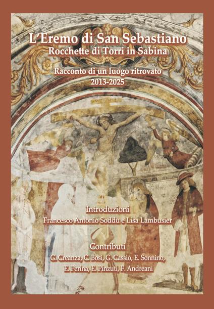 L'Eremo di San Sebastiano. Rocchette di Torri in Sabina. Racconto di un luogo ritrovato (2013-2025) - copertina
