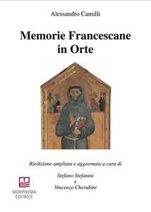 Libro Memorie Francescane in Orte. Riedizione ampliata e aggiornata. Ediz. ampliata Alessandro Camilli