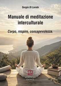 Libro Manuale di meditazione interculturale. Corpo, respiro, consapevolezza Sergio Di Loreto