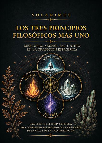 Los tres principios filosóficos más uno. Mercurio, Azufre, Saly Nitro en la tradición espagírica - Solanimus - copertina