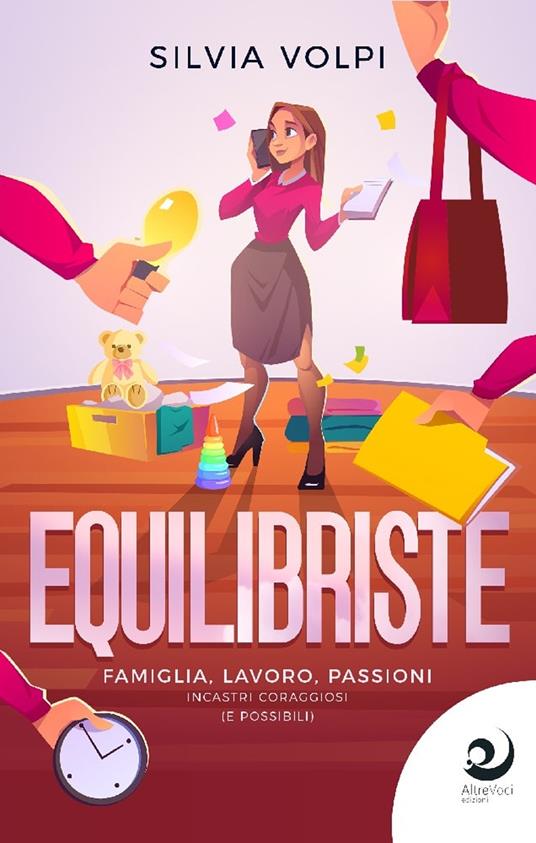 Equilibriste. Famiglia, lavoro, passioni. Incastri coraggiosi (e possibili) - Silvia Volpi - copertina