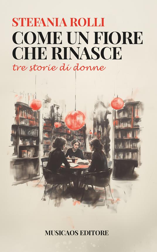 Come un fiore che rinasce. Tre storie di donne - Stefania Rolli - ebook