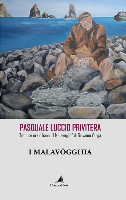 I Malavògghia. Pasquale Luccio Privitera traduce in siciliano «I Malavoglia» di Giovanni Verga - Giovanni Verga - copertina