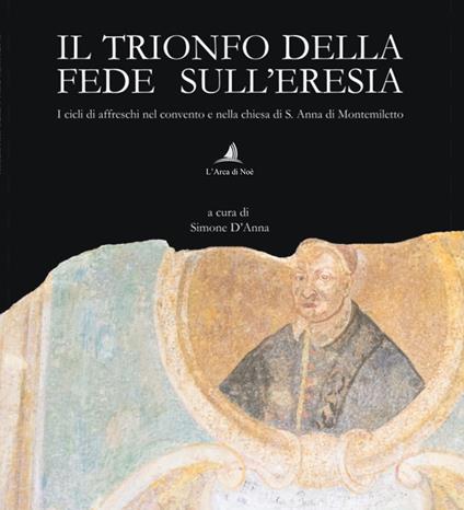 Il trionfo della fede sull'eresia. I cicli di affreschi nel convento e nella chiesa di S. Anna di Montemiletto - copertina