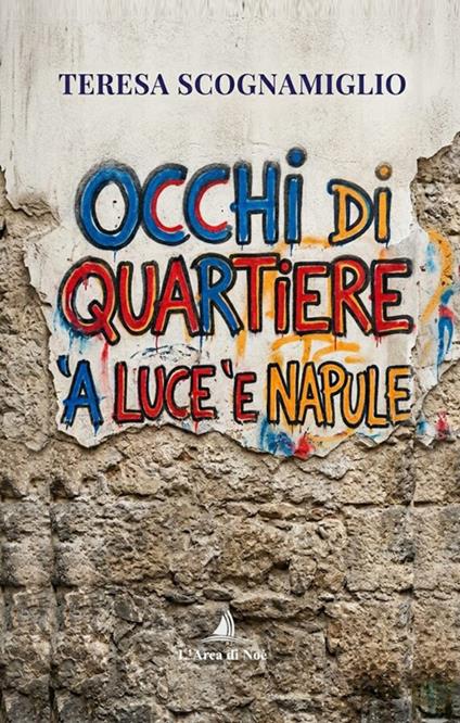 Occhi di quartiere. 'A luce 'e Napule - Teresa Scognamiglio - copertina
