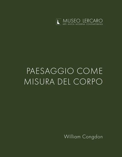 Paesaggio come misura del corpo. Museo Lercaro. Ediz. bilingue - William Congdon - copertina