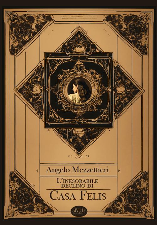 L'inesorabile declino di Casa Felis. Nuova ediz. - Angelo Mezzettieri - copertina