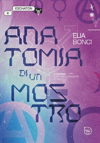 Anatomia di un mostro. Un saggio corporeo, dissidente, sporco - Elia Bonci - copertina