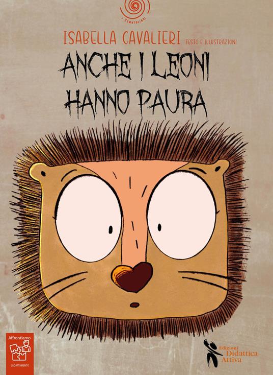 Anche i leoni hanno paura. Ediz. a colori. Con QR Code per audiolibro - Isabella Cavalieri - copertina