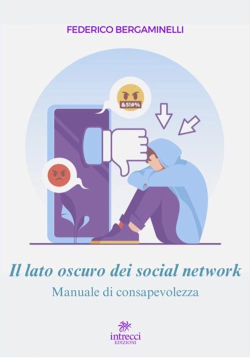 Il lato oscuro dei social network. Manuale di consapevolezza - Federico Bergaminelli - copertina