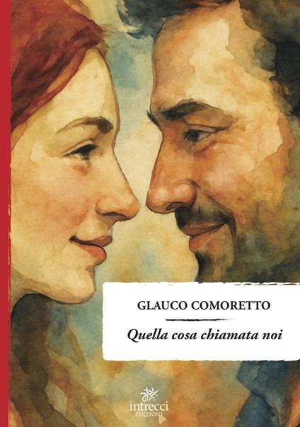 Quella cosa chiamata noi - Glauco Comoretto - copertina