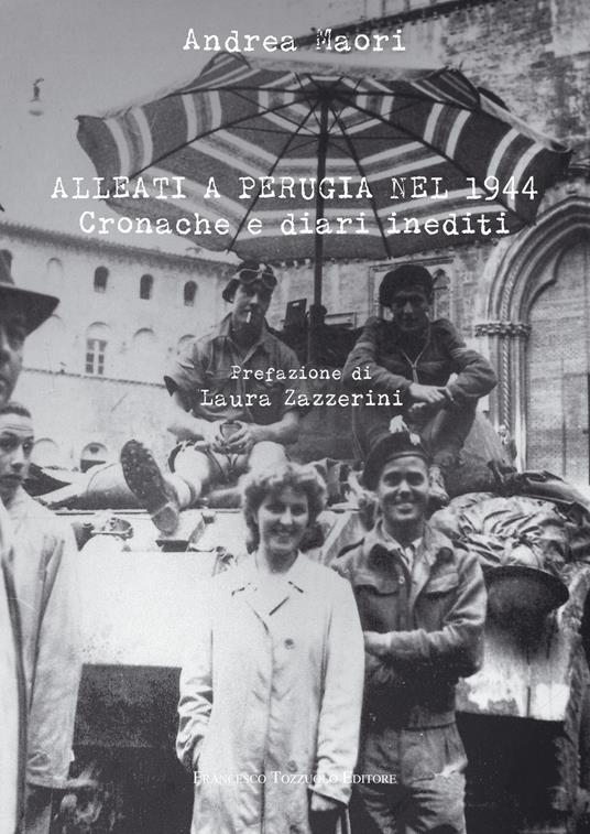 Alleati a Perugia nel 1944. Cronache e diari inediti - Andrea Maori - copertina