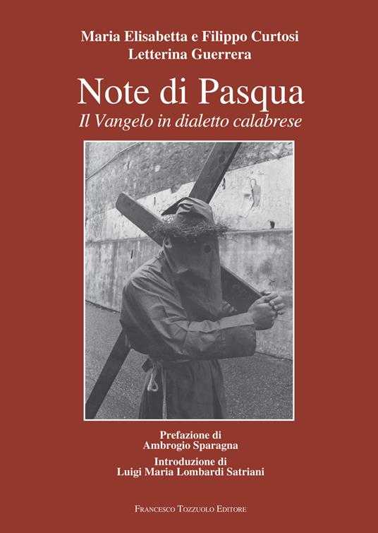 Note di Pasqua. Il Vangelo in dialetto calabrese - Letterina Guerrera,Maria Elisabetta Curtosi,Filippo Curtosi - copertina