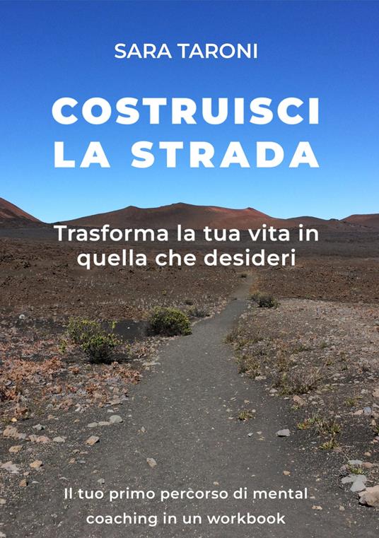 Costruisci la strada. Trasforma la tua vita in quella che desideri - Sara Taroni - copertina