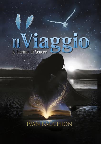 Il viaggio. Le lacrime di Venere - Ivan Bacchion - copertina