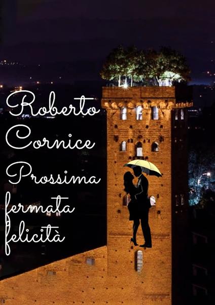 Prossima fermata felicità - Roberto Cornice - copertina