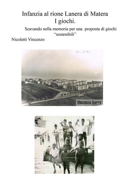 Infanzia al rione Lanera di Matera. I giochi. Scavando nella memoria per una proposta di giochi «sostenibili» - Vincenzo Nicoletti - copertina